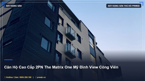 Ảnh Căn Hộ Cao Cấp 2PN The Matrix One Mỹ Đình 4.95 Tỷ - View Công Viên Đẳng Cấp